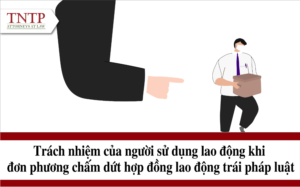 Trách nhiệm của người sử dụng lao động khi đơn phương chấm dứt hợp đồng lao động trái pháp luật