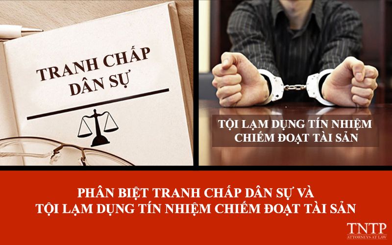 Phân biệt tranh chấp dân sự và tội lạm dụng tín nhiệm chiếm đoạt tài sản