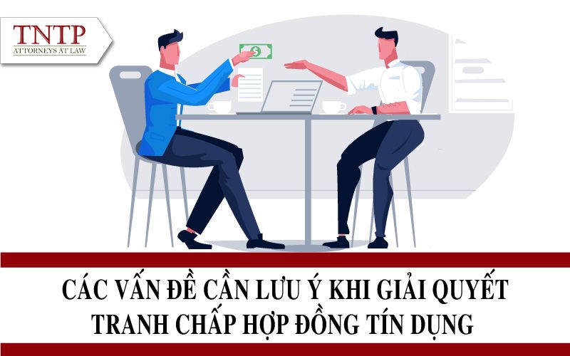 lưu ý khi giải quyết tranh chấp Hợp đồng tín dụng
