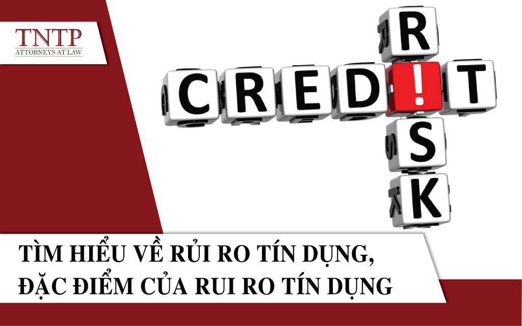 Tìm hiểu về rủi ro tín dụng, đặc điểm của rủi ro tín dụng