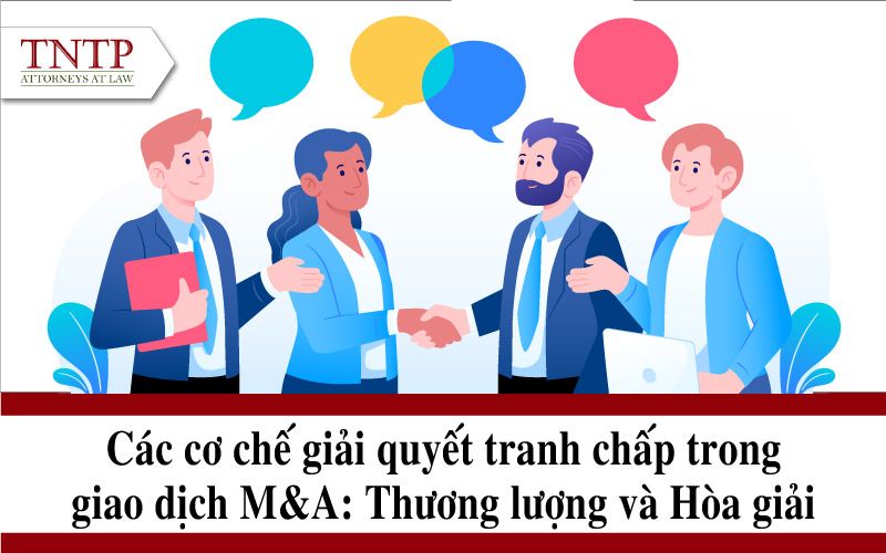 Các cơ chế giải quyết tranh chấp trong giao dịch M&A: Thương lượng và Hòa giải