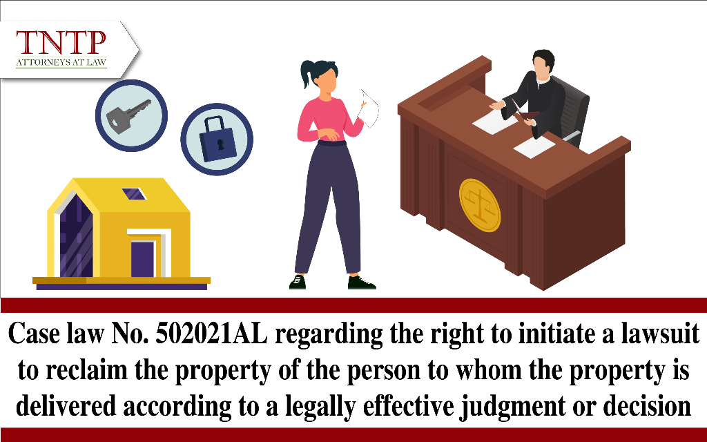 Case law No. 50/2021/AL regarding the right to initiate a lawsuit to reclaim the property of the person to whom the property is delivered according to a legally effective judgment or decision
