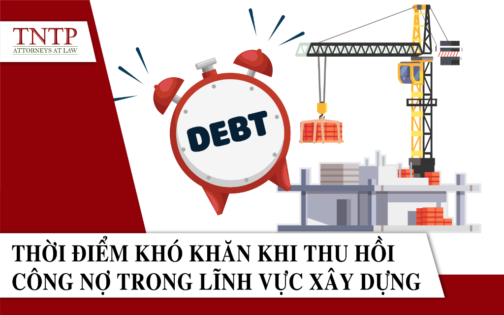 Thời điểm khó khăn khi thu hồi công nợ trong lĩnh vực xây dựng
