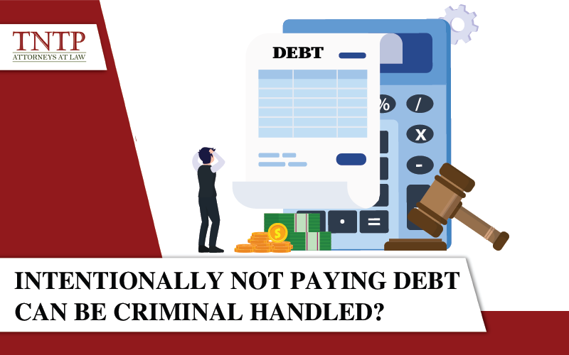 Intentionally not paying debt can be criminal handled