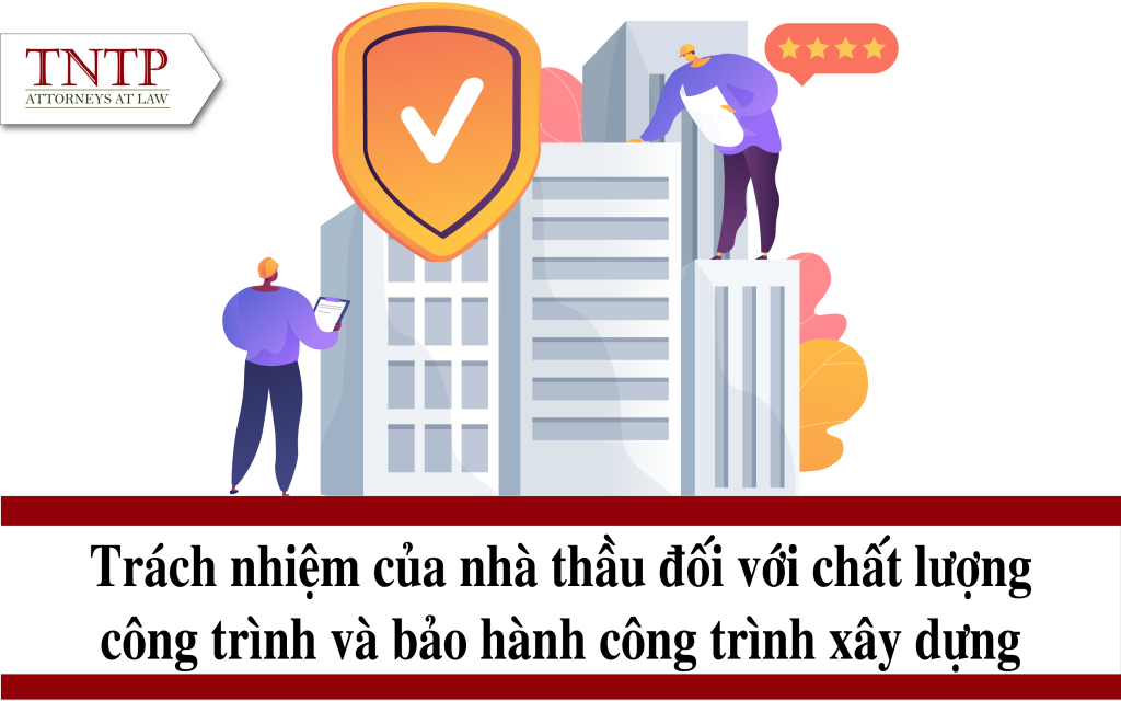 Trách nhiệm của nhà thầu đối với chất lượng công trình và bảo hành công trình xây dựng