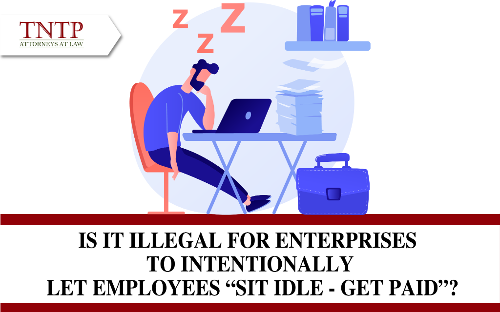 Is it illegal for enterprises to intentionally let employees sit idle - get paid