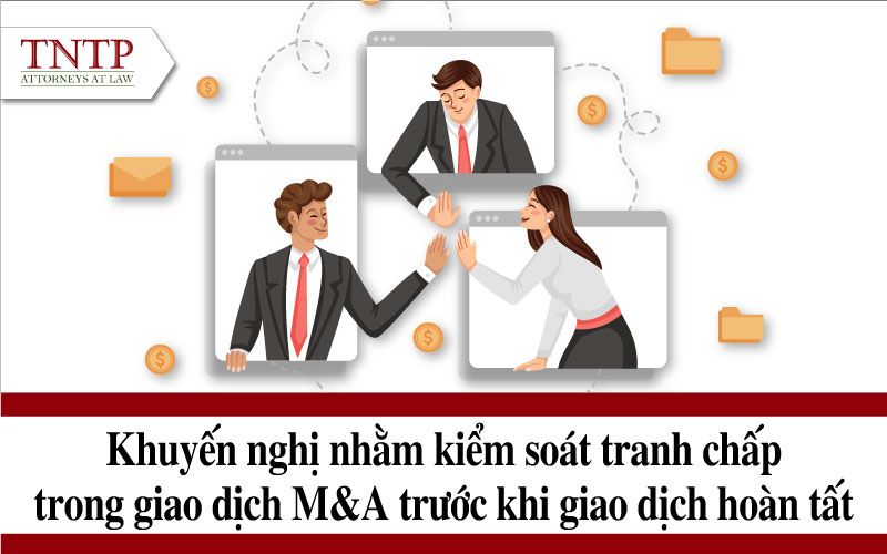 Khuyến nghị nhằm kiểm soát tranh chấp trong giao dịch M&A trước khi giao dịch hoàn tất
