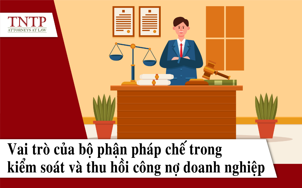 Vai trò của bộ phận pháp chế trong kiểm soát và thu hồi công nợ doanh nghiệp