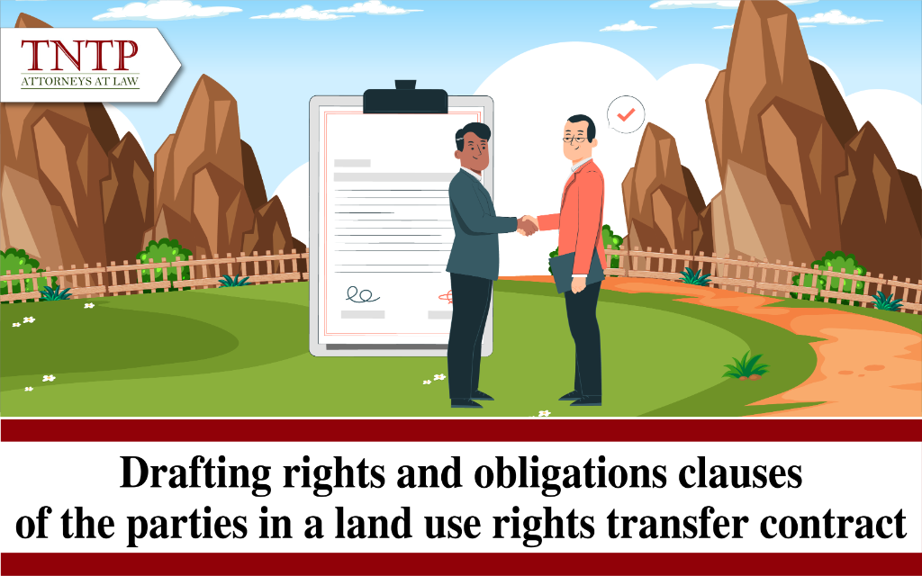 Drafting rights and obligations clauses of the parties in a land use rights transfer contract