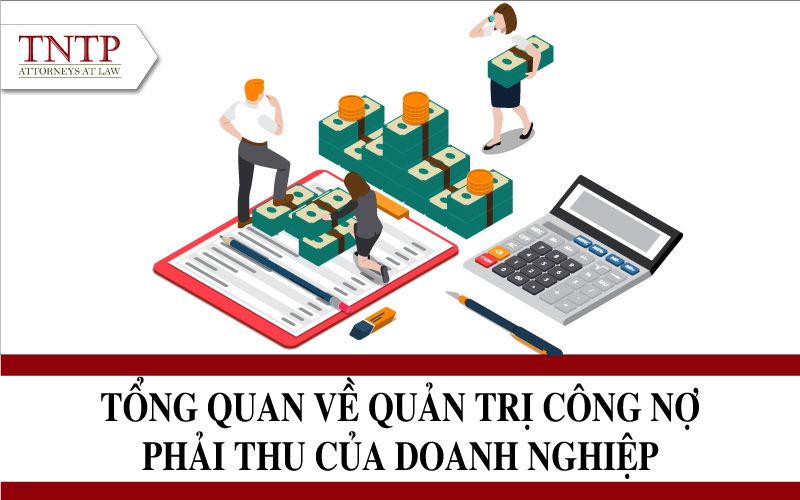 Tổng quan về quản trị công nợ phải thu của doanh nghiệp