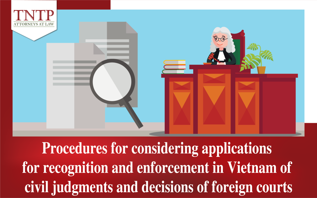 Procedures for considering applications for recognition and enforcement in Vietnam of civil judgments and decisions of foreign courts