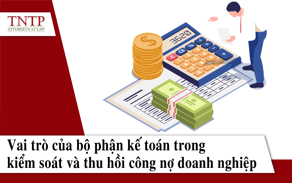 Vai trò của bộ phận kế toán trong kiểm soát và thu hồi công nợ doanh nghiệp-01