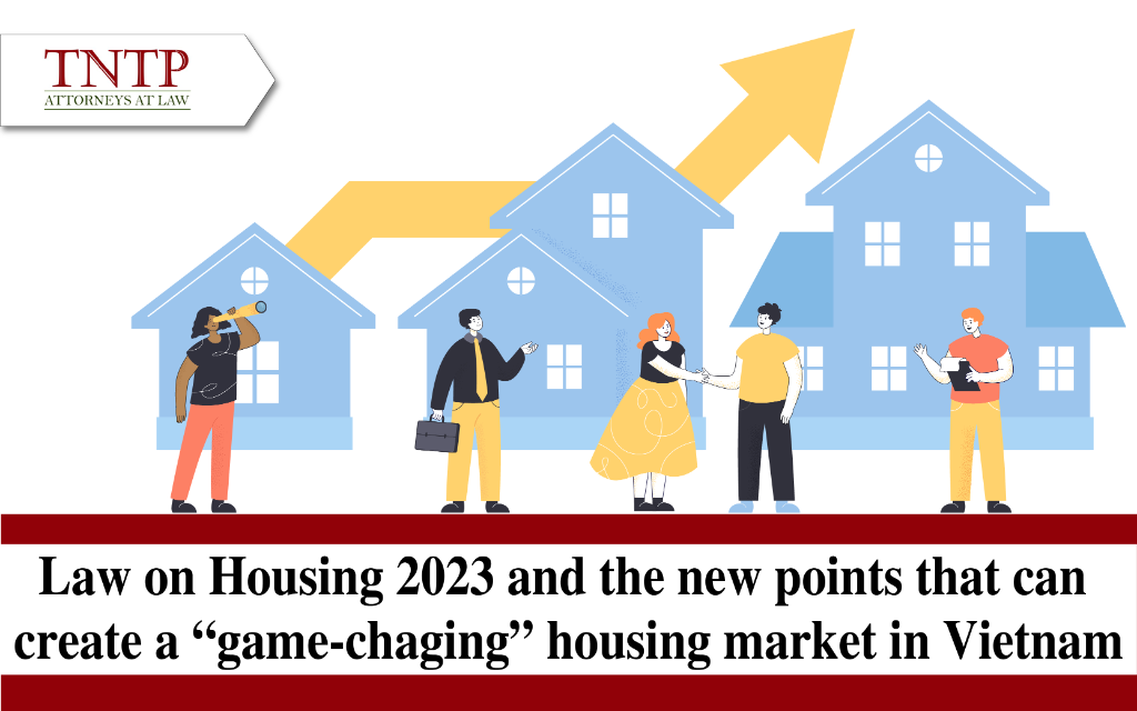 Law on housing 2023 and the new points that can create a "game-changing" housing market in Vietnam