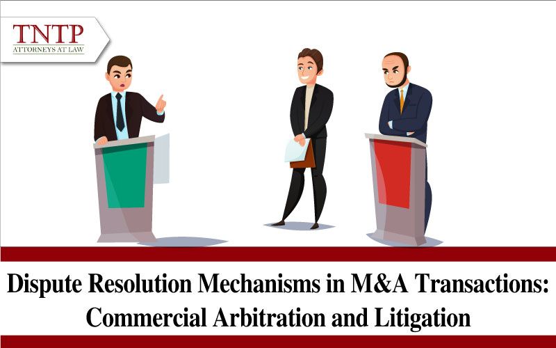 Dispute Resolution Mechanisms in M&A Transactions: Commercial Arbitration and Litigation