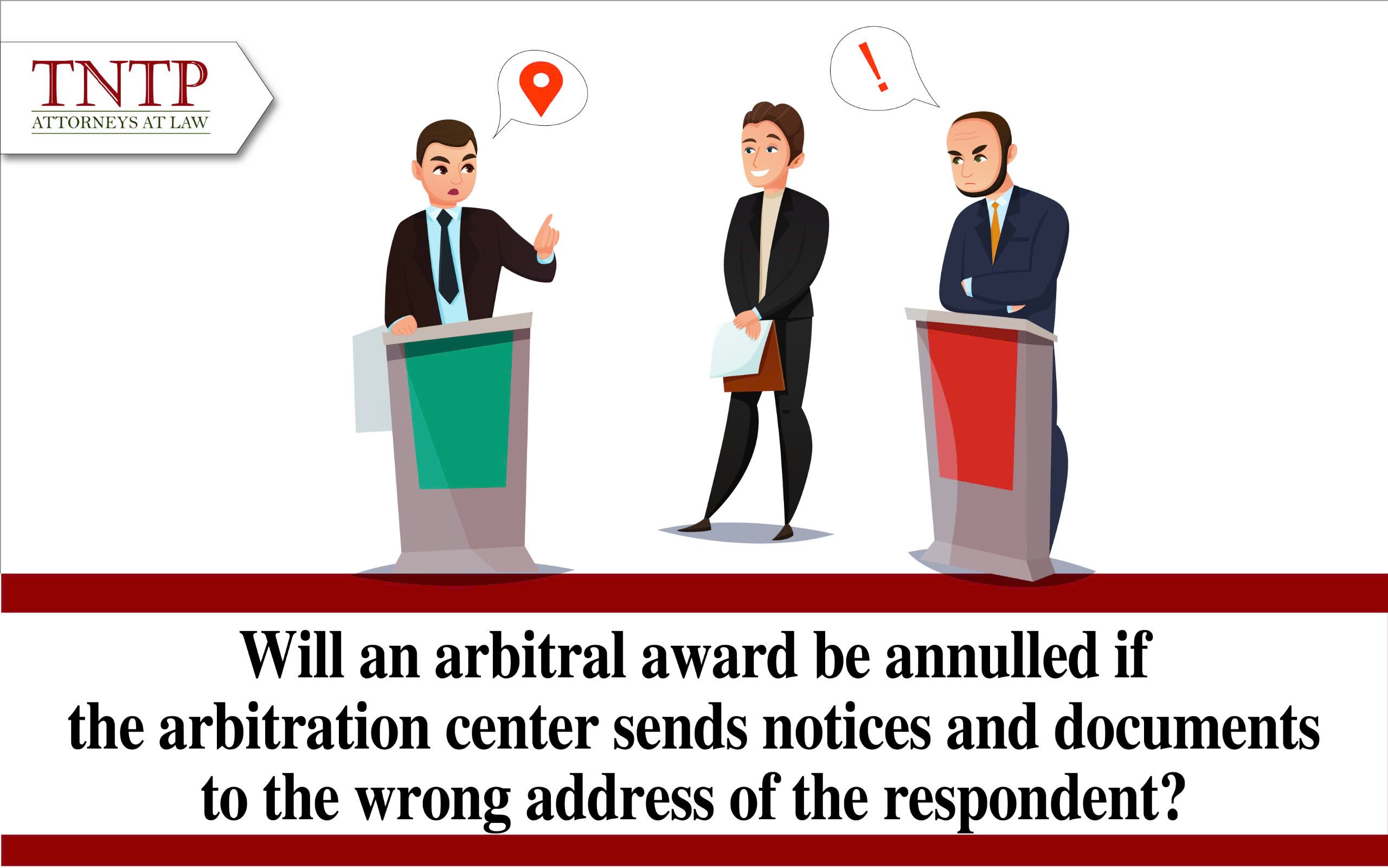 Will an Arbitral Award Be Annulled If the Arbitration Center Sends Notices and Documents to an Incorrect Address of the Respondent