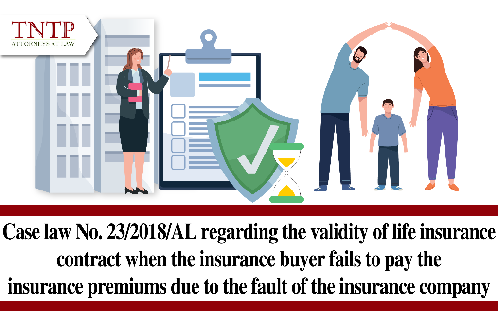 Case law No. 23/2018/AL regarding the validity of life insurance contract when the insurance buyer fails to pay the insurance premiums due to the fault of the insurance company
