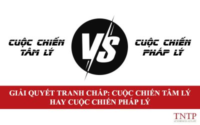 Giải quyết tranh chấp: Cuộc chiến tâm lý hay Cuộc chiến pháp lý