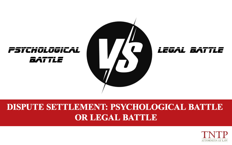 Dispute settlement: Psychological battle or Legal battle