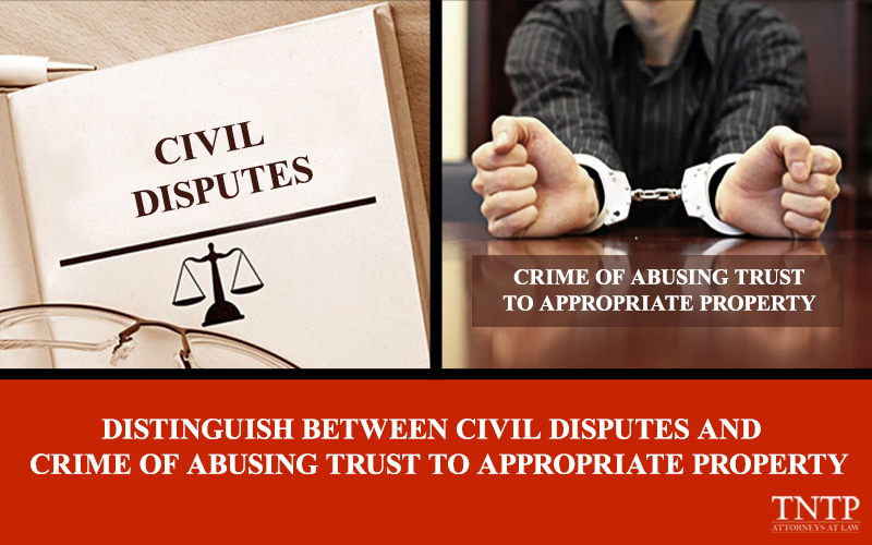 Distinguish between Civil disputes and the crime of Abusing trust to appropriate property