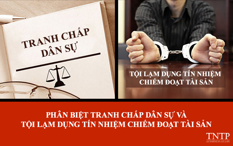 Phân biệt tranh chấp dân sự và tội lạm dụng tín nhiệm chiếm đoạt tài sản