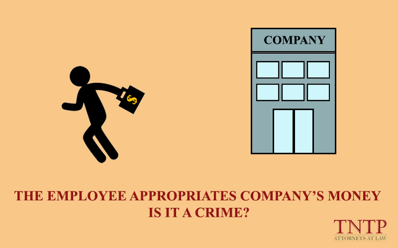 The employee appropriates company’s money – Is it a crime?