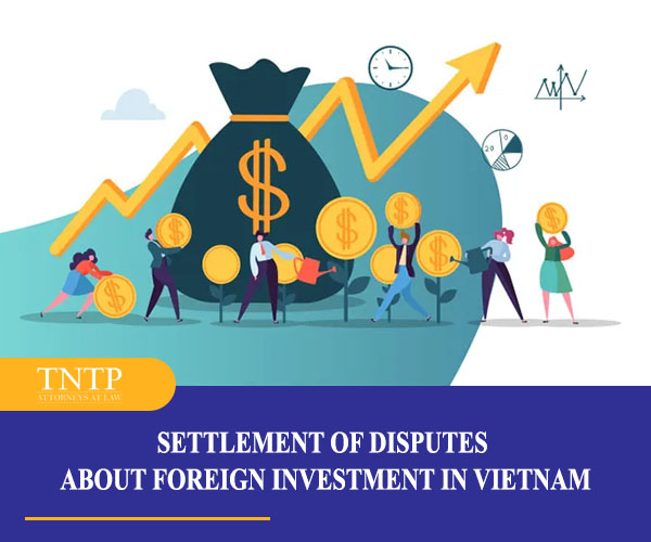 Settlement of disputes about foreign investment in Vietnam