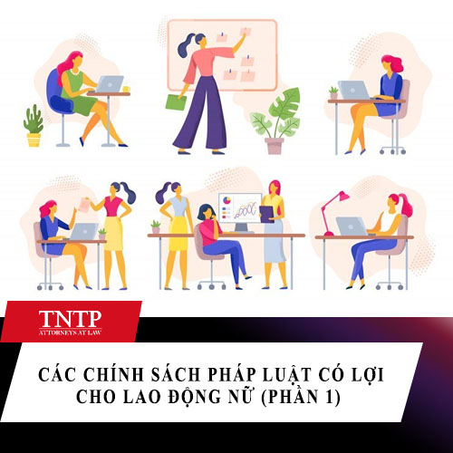 Các chính sách pháp luật có lợi cho lao động nữ (phần 1)