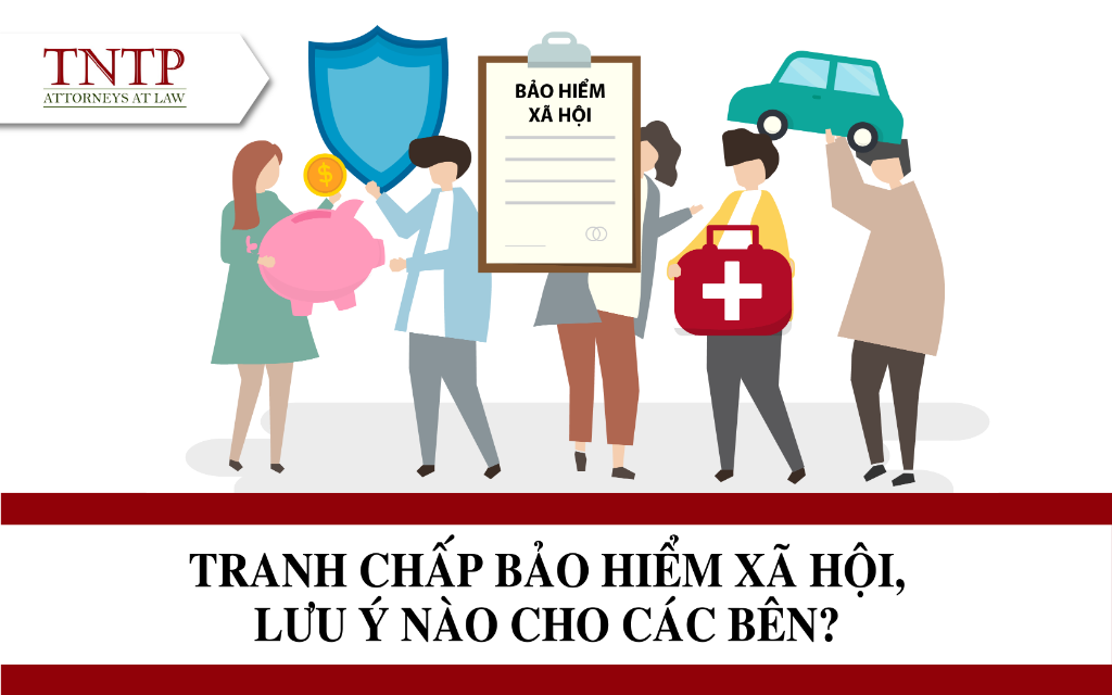 Tranh chấp bảo hiểm xã hội , lưu ý nào cho các bên ?