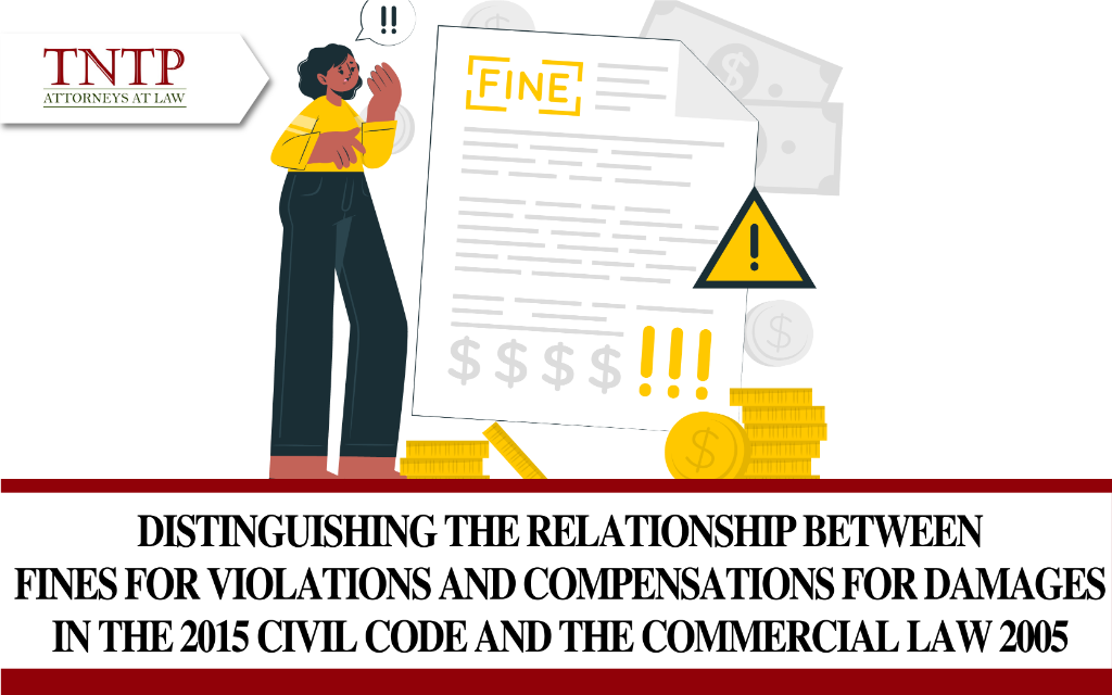 Distinguishing the relationship between fines for violations and compensations for damages in the 2015 Civil Code and the 2005 Commercial Law