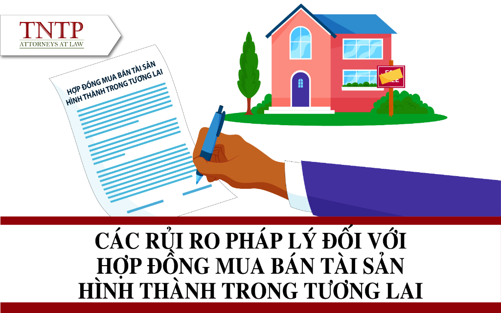 Các rủi ro pháp lý đối với hợp đồng mua bán tài sản hình thành trong tương lai