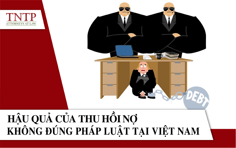 Hậu quả của việc thu hồi nợ không đúng pháp luật tại Việt Nam