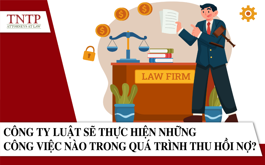 Công ty luật sẽ thực hiện những công việc nào trong dịch vụ thu hồi nợ