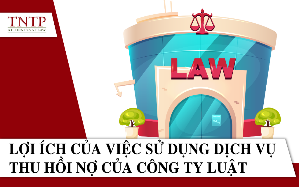 Lợi ích của việc sử dụng dịch vụ thu hồi nợ của công ty luật