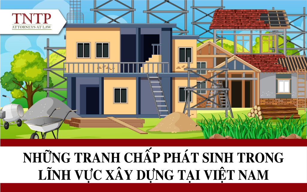 Những tranh chấp thường gặp trong lĩnh vực xây dựng