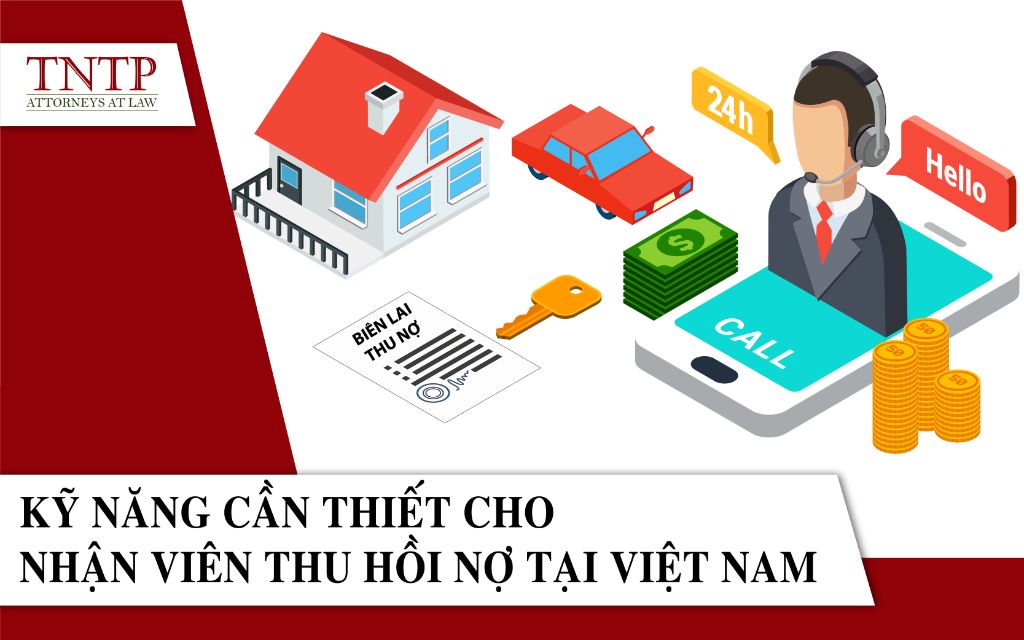 Kỹ năng thu hồi nợ cần thiết cho nhân viên thu hồi nợ tại Việt Nam