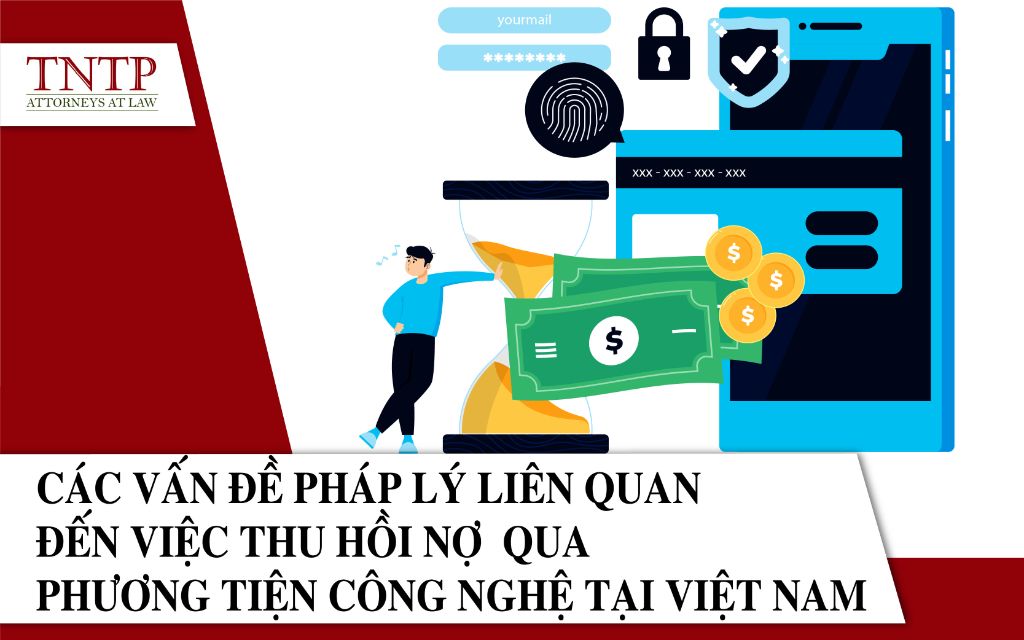 Các vấn đề pháp lý liên quan đến việc thu hồi nợ bằng phương tiện công nghệ tại Việt Nam