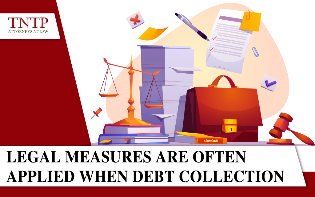 Legal measures are often applied when debt collection