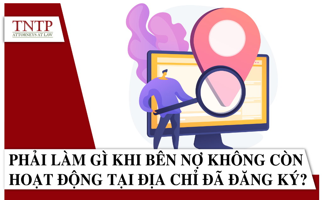 Phải làm gì khi bên nợ không còn hoạt động tại địa chỉ đã đăng ký?