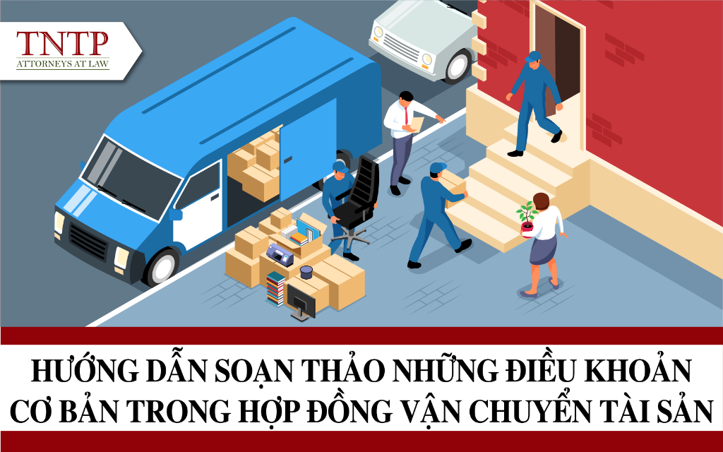 Hướng dẫn soạn thảo những điều khoản cơ bản trong hợp đồng vận chuyển tài sản