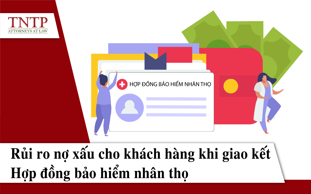 Rủi ro nợ xấu cho khách hàng khi giao kết Hợp đồng bảo hiểm nhân thọ