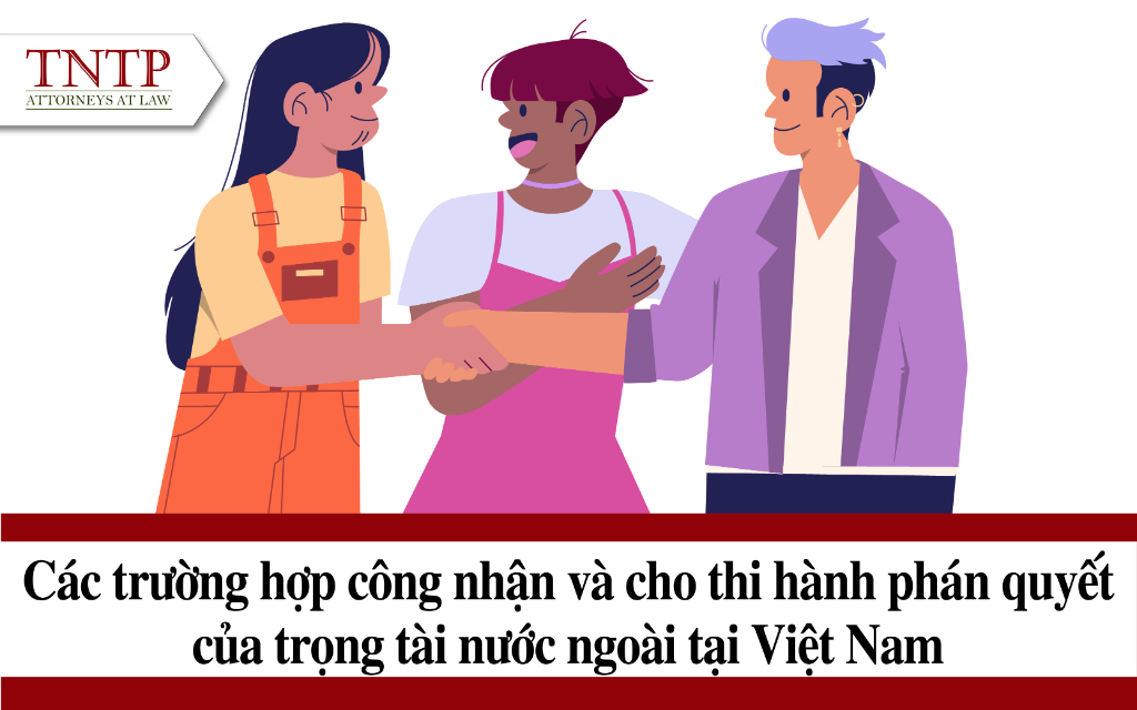 Các trường hợp công nhận và cho thi hành Phán quyết trọng tài tại Việt Nam