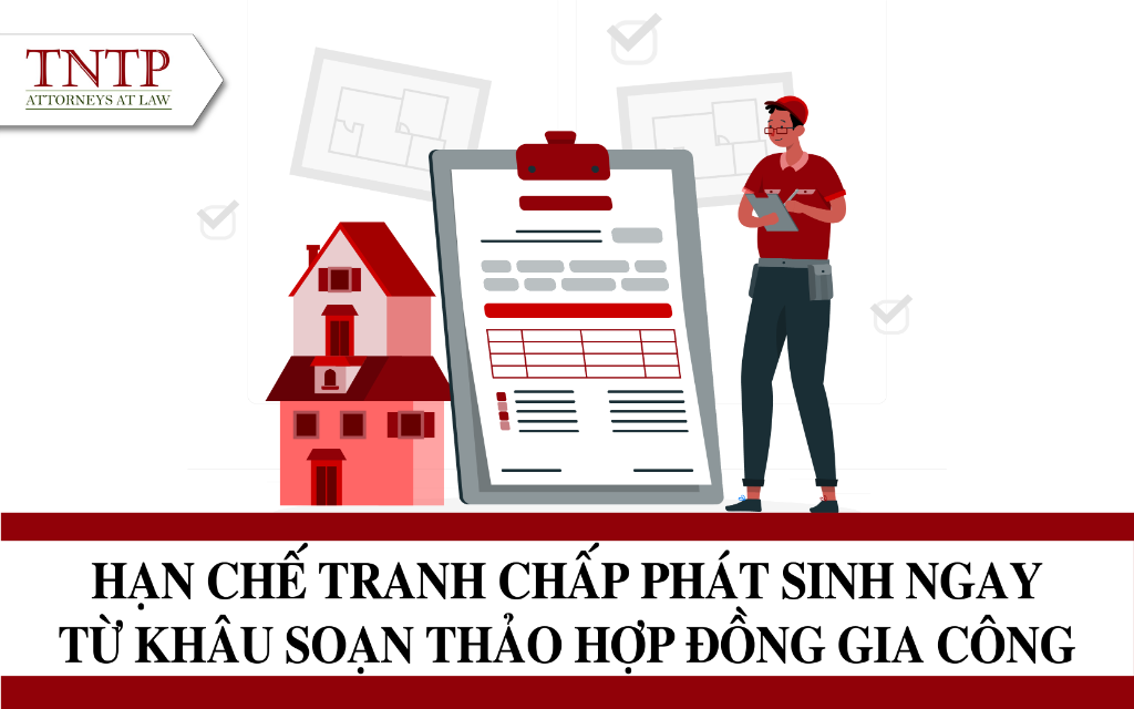 Hạn chế tranh chấp phát sinh ngay từ khâu soạn thảo hợp đồng gia công