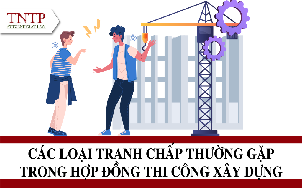 Các loại tranh chấp thường gặp trong hợp đồng thi công xây dựng