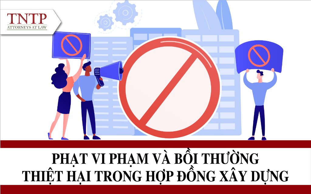 Phạt vi phạm và bồi thường thiệt hại trong hợp đồng xây dựng