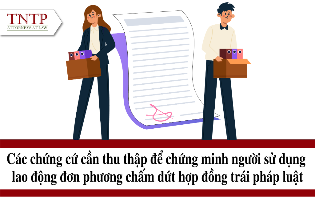 Các chứng cứ cần thu thập để chứng minh người sử dụng lao động đơn phương chấm dứt hợp đồng lao động trái pháp luật