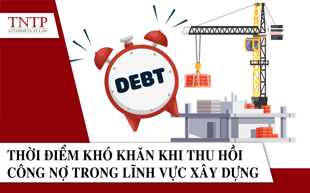 Thời điểm khó khăn khi thu hồi công nợ trong lĩnh vực xây dựng