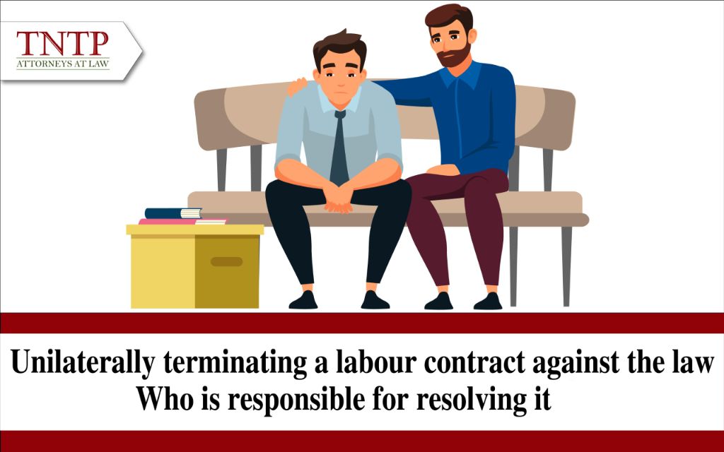 Unilaterally terminating a labour contract against the law – Who is responsible for resolving it?