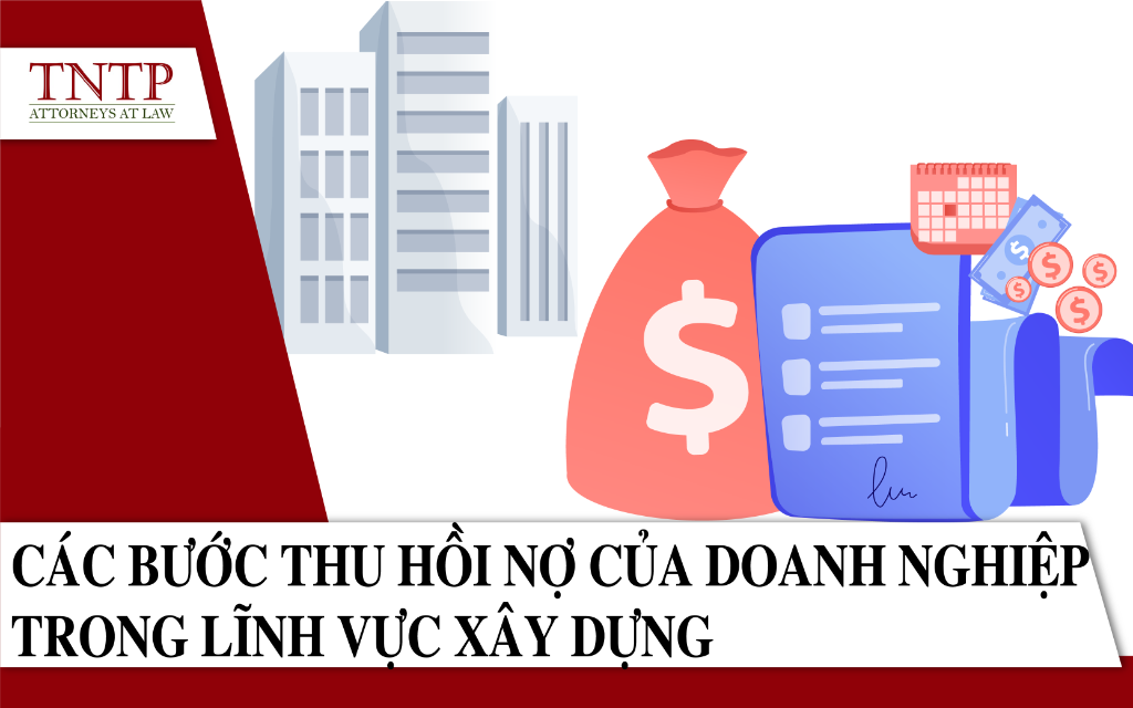 Các bước thu hồi nợ của doanh nghiệp trong lĩnh vực xây dựng