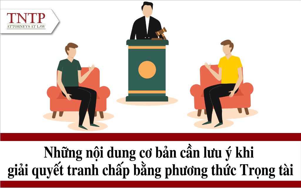 Những nội dung cơ bản cần lưu ý khi giải quyết tranh chấp bằng phương thức Trọng tài