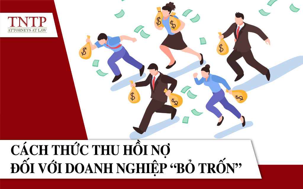 CÁCH THỨC THU HỒI NỢ ĐỐI VỚI DOANH NGHIỆP BỎ TRỐN